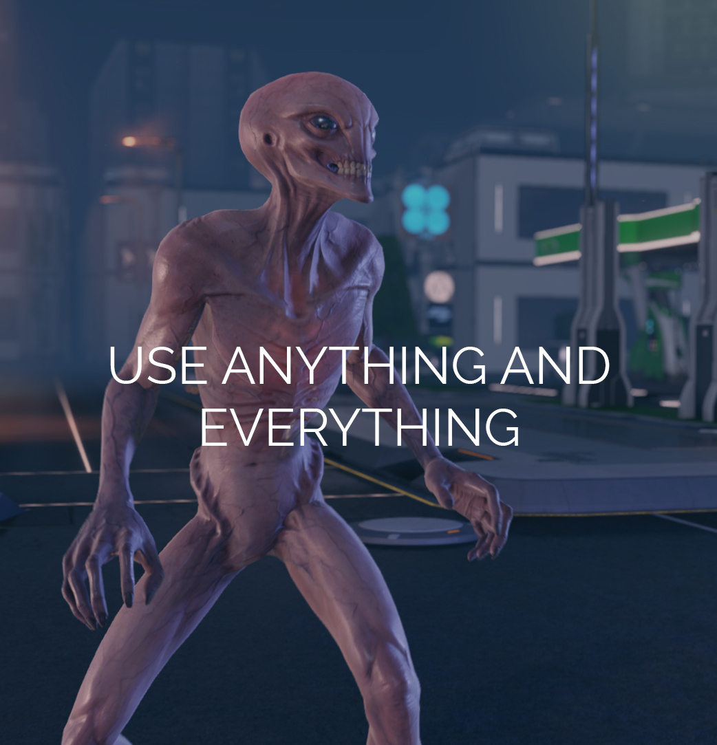 USE ANYTHING AND EVERYTHING